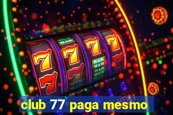 club 77 paga mesmo